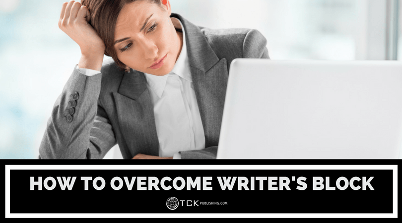 How to Overcome Writer's Block Once and For All - TCK Publishing