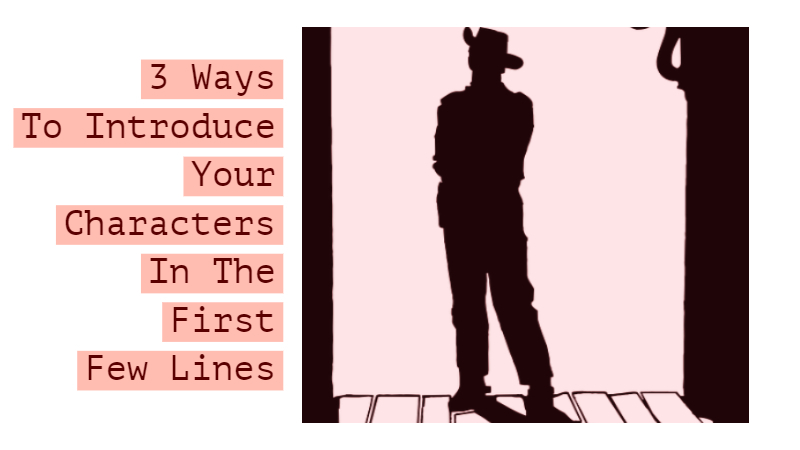 3 Ways To Introduce Your Characters In The First Few Lines - Writers Write 3 Ways To Introduce Your Characters In The First Few Lines - Writers Write