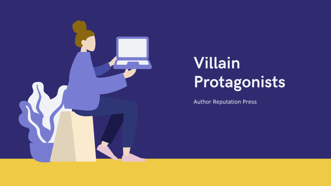 How to create a villain protagonist – Author Reputation Press Blog How to create a villain protagonist – Author Reputation Press Blog